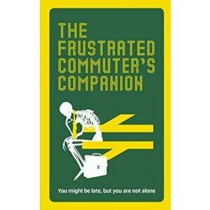 Frustrated Commuter's Companion. A survival guide for the bored and desperate, Hardback - Jonathan Swan imagine