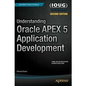 Understanding Oracle APEX 5 Application Development, Paperback - Edward Sciore imagine
