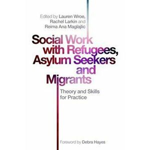 Social Work with Refugees, Asylum Seekers and Migrants. Theory and Skills for Practice, Paperback - *** imagine