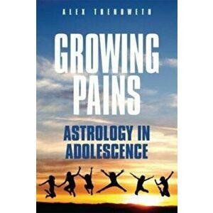 Growing Pains: Astrology in Adolescence, Paperback - Alex Trenoweth imagine
