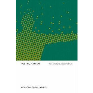 Posthumanism. Anthropological Insights, Paperback - Josephine Smart imagine