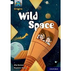 Project X Origins: Gold Book Band, Oxford Level 9: Wild Space, Paperback - Ally Kennen imagine