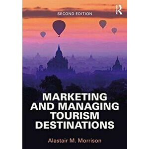 Marketing and Managing Tourism Destinations, Paperback - Alastair M. Morrison imagine