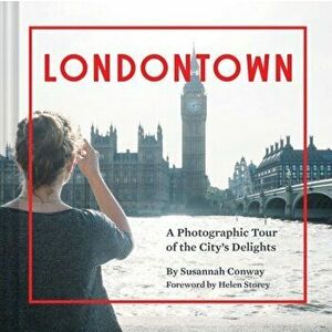 Londontown. A Photographic Tour of the City's Delights, Hardback - Susannah Conway imagine