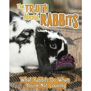 Truth about Rabbits. What Rabbits Do When You're Not Looking, Hardback - Mary Colson imagine