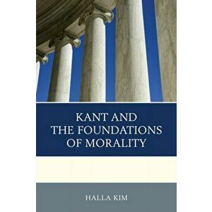 Kant and the Foundations of Morality, Paperback - Halla Kim imagine