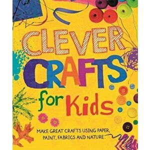 Clever Crafts For Kids, Hardback - Annalees Lim imagine