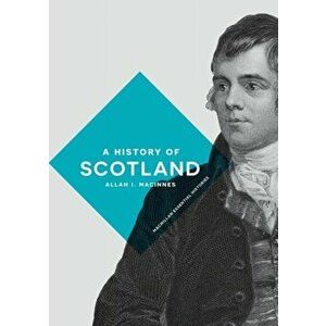 History of Scotland, Paperback - Allan I. MacInnes imagine