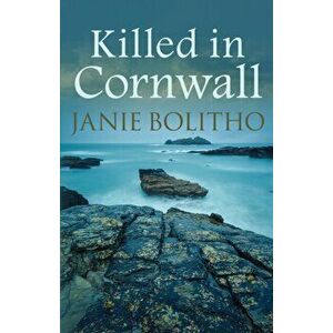 Killed in Cornwall. The addictive cosy Cornish crime series, Paperback - Janie Bolitho imagine