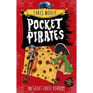 Pocket Pirates: The Great Cheese Robbery. Book 1, Paperback - Chris Mould imagine