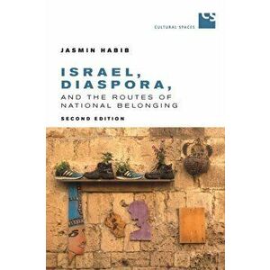 Israel, Diaspora, and the Routes of National Belonging, Paperback - Jasmin Habib imagine