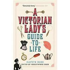Victorian Lady's Guide to Life, Paperback - Elspeth Marr imagine