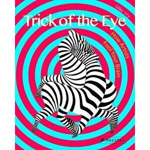 Trick of the Eye: How Artists Fool Your Brain, Paperback - Silke Vry imagine