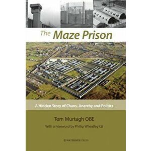 Maze Prison. A Hidden Story of Chaos, Anarchy and Politics, Paperback - Tom, OBE Murtagh imagine