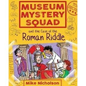Museum Mystery Squad and the Case of the Roman Riddle, Paperback - Mike Nicholson imagine