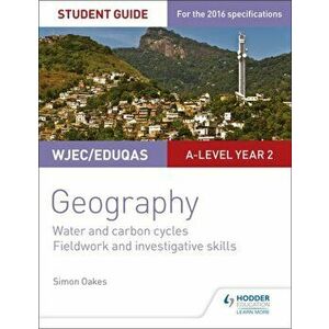 WJEC/Eduqas A-level Geography Student Guide 4: Water and carbon cycles; Fieldwork and investigative skills, Paperback - Simon Oakes imagine
