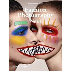 Fashion Photography Next, Paperback - Magdalene Keaney imagine