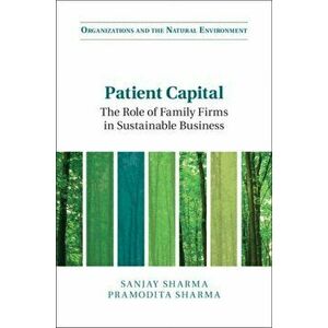 Patient Capital. The Role of Family Firms in Sustainable Business, Hardback - Pramodita Sharma imagine