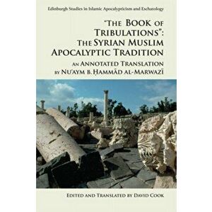 'The Book of Tribulations: the Syrian Muslim Apocalyptic Tradition'. An Annotated Translation by Nu'Aym b. Hammad Al-Marwazi, Paperback - Nu'aym B Ham imagine