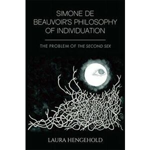 Simone De Beauvoir's Philosophy of Individuation. The Problem of the Second Sex, Paperback - Laura Hengehold imagine