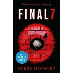 Final 7. The electric and heartstopping finale to Cell 7 and Day 7, Paperback - Kerry Drewery imagine