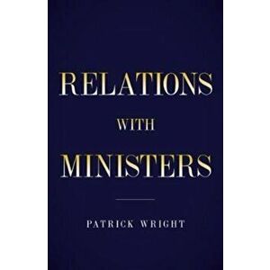 Behind Diplomatic Lines. Relations with Ministers, Hardback - Patrick Wright imagine