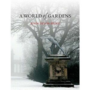 World of Gardens, Paperback - John Dixon Hunt imagine