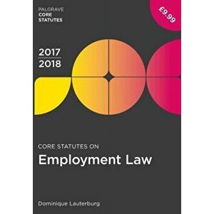 Core Statutes on Employment Law 2017-18, Paperback - Dominique Lauterburg imagine