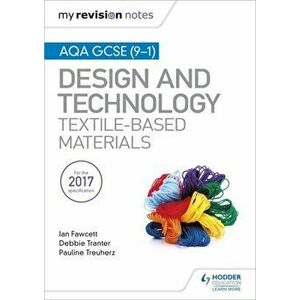 My Revision Notes: AQA GCSE (9-1) Design & Technology: Textile-Based Materials, Paperback - Pauline Treuherz imagine
