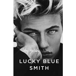 Stay Golden, Paperback - Lucky Blue Smith imagine