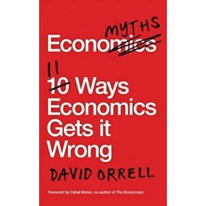 Economyths. 11 Ways Economics Gets it Wrong, Paperback - David Orrell imagine