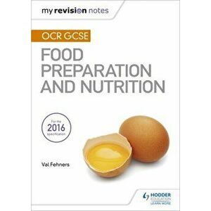 My Revision Notes: OCR GCSE Food Preparation and Nutrition, Paperback - Val Fehners imagine