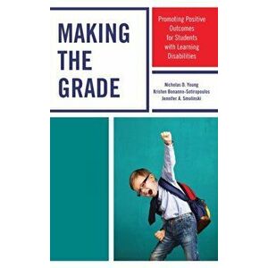 Making the Grade. Promoting Positive Outcomes for Students with Learning Disabilities, Hardback - Jennifer A. Smolinski imagine