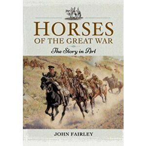 Horses of the Great War, Hardback - John Fairley imagine