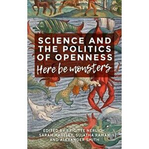 Science and the Politics of Openness. Here be Monsters, Hardback - *** imagine
