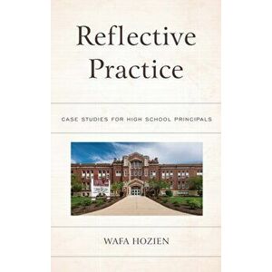 Reflective Practice. Case Studies for High School Principals, Hardback - Wafa Hozien imagine