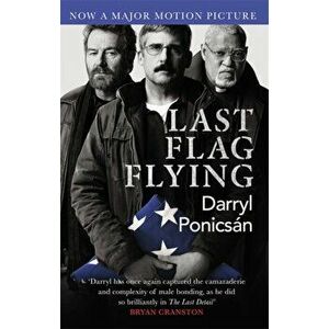 Last Flag Flying, Paperback - Darryl Ponicsan imagine