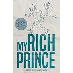 My Rich Prince. Notes for My Son, Paperback - Okechukwu Michael Mwim imagine