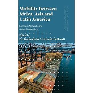 Mobility between Africa, Asia and Latin America. Economic Networks and Cultural Interactions, Hardback - *** imagine