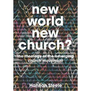 New World, New Church?. Theology and the Emerging Church, Paperback - Hannah Steele imagine