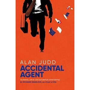 Accidental Agent, Paperback - Alan Judd imagine
