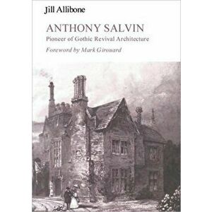 Anthony Salvin. Pioneer of Gothic Revival Architecture, Hardback - Jill Allibone imagine