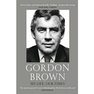 My Life, Our Times, Paperback - Gordon Brown imagine