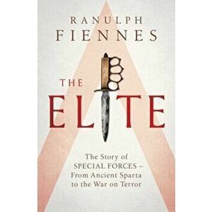 Elite. The Story of Special Forces - From Ancient Sparta to the War on Terror, Hardback - Ranulph Fiennes imagine