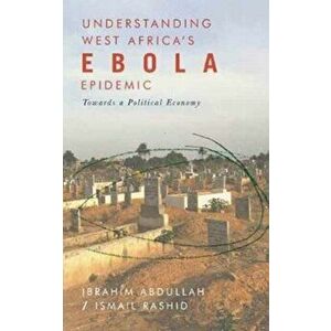 Understanding West Africa's Ebola Epidemic. Towards a Political Economy, Hardback - *** imagine