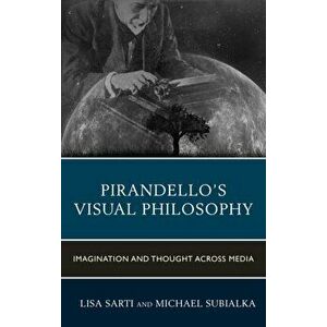 Pirandello's Visual Philosophy. Imagination and Thought across Media, Hardback - *** imagine