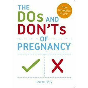 Dos and Don'ts of Pregnancy. From Conception to Birth, Paperback - Louise Baty imagine