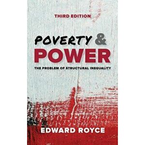 Poverty and Power. The Problem of Structural Inequality, Paperback - Edward Royce imagine