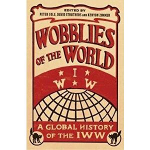 Wobblies of the World. A Global History of the IWW, Paperback - *** imagine
