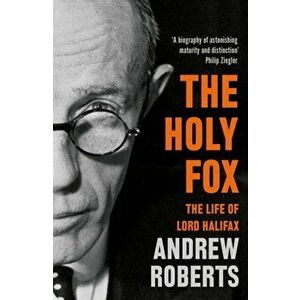 Holy Fox. The Life of Lord Halifax, Paperback - Andrew Roberts imagine